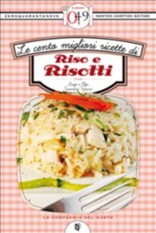 Tarentini Troiani Olga E Luigi - Le Cento Migliori Ricette Di Riso E Risotti (2012)