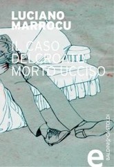 Luciano Marrocu - Il caso del croato morto ucciso (2014)