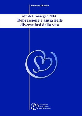 Salvatore di Salvo - Depressione e ansia nelle divese fasi della vita. Atti del convegno (2014)