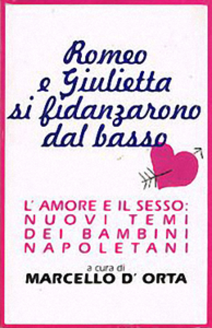 Marcello D'Orta - Romeo e Giulietta si fidanzarono dal basso. L'amore e il sesso: nuovi temi dei bambini Napoletani (1996)