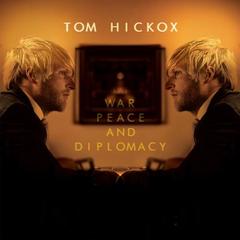 Tom Hickox - War, Peace and Diplomacy (2014).mp3-320kbs