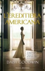 Daisy Goodwin - L'ereditiera americana (2013)