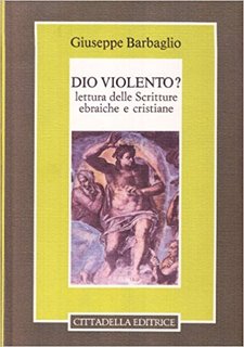 Giuseppe Barbaglio - Dio violento? Lettura delle scritture ebraiche e cristiane (1991)