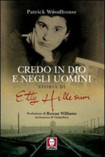 Patrick Woodhouse - Credo in Dio e negli uomini. Storia di Etty Hillesum (2010)